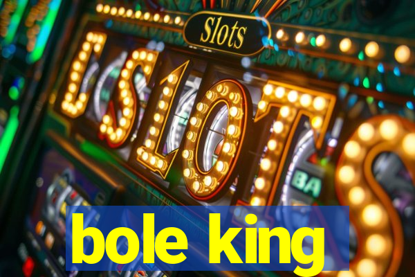 bole king